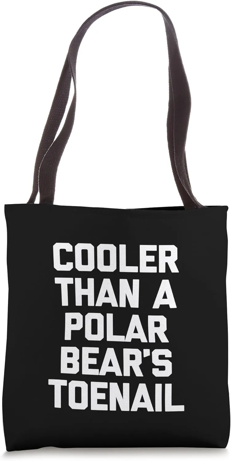 Cooler Than A Polar Bear's Toenail T-Shirt funny saying cool Tote Bag