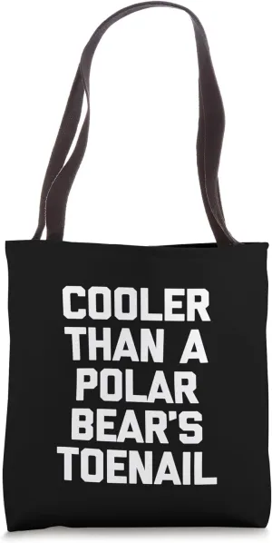 Cooler Than A Polar Bear's Toenail T-Shirt funny saying cool Tote Bag