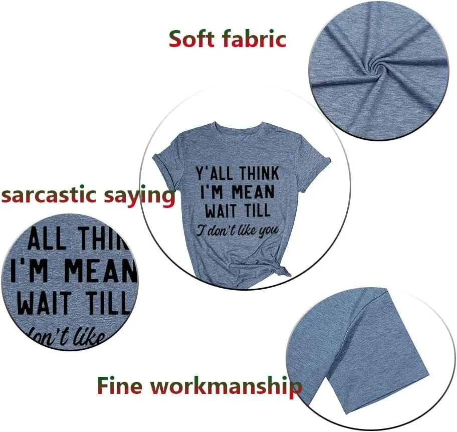 Women Y'all Think I'm Mean Wait Till I Don't Like You Funny Graphic Saying Shirt Short Sleeves Comfy Novelty Casual Clothes